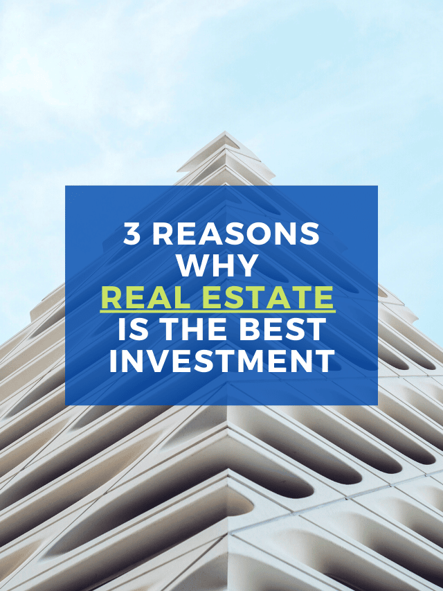 3 Reasons why real estate is the best investment for you