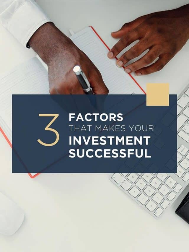 3 factors that make your real estate investment successful