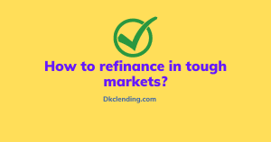 How to refinance in tough markets
